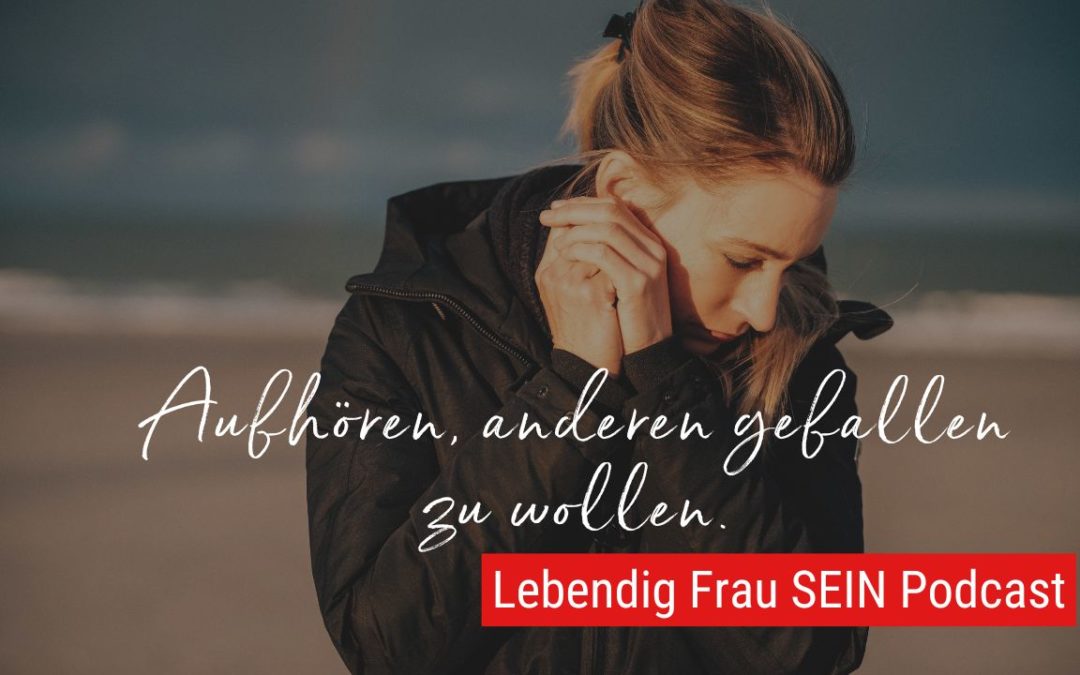 Wie Du aufhörst, anderen gefallen zu wollen!