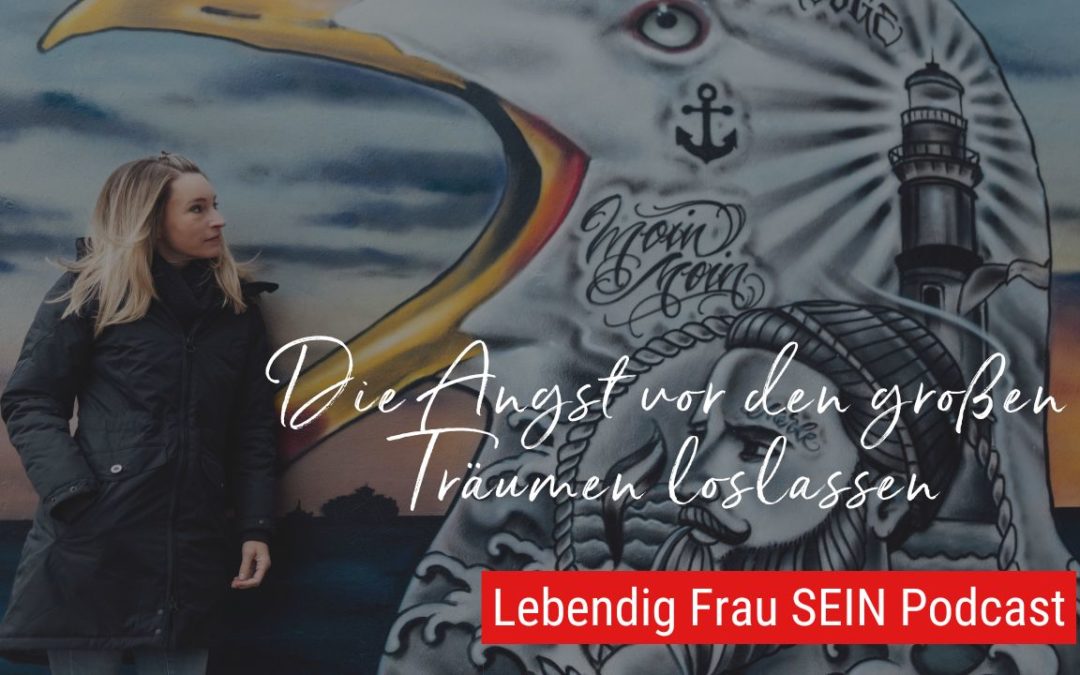 Warum große Träume Dich lebendig machen