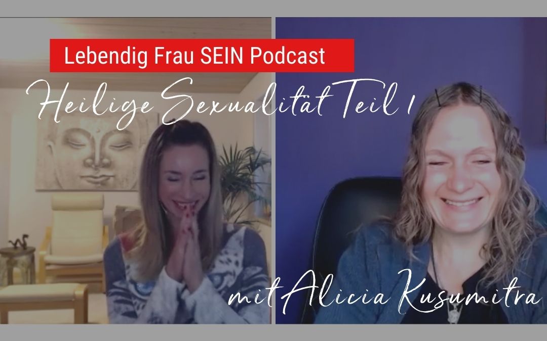 Heilige Sexualität mit Alicia Kusumitra - Teil 1