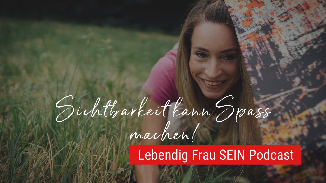 Trau Dich, sichtbar zu werden!