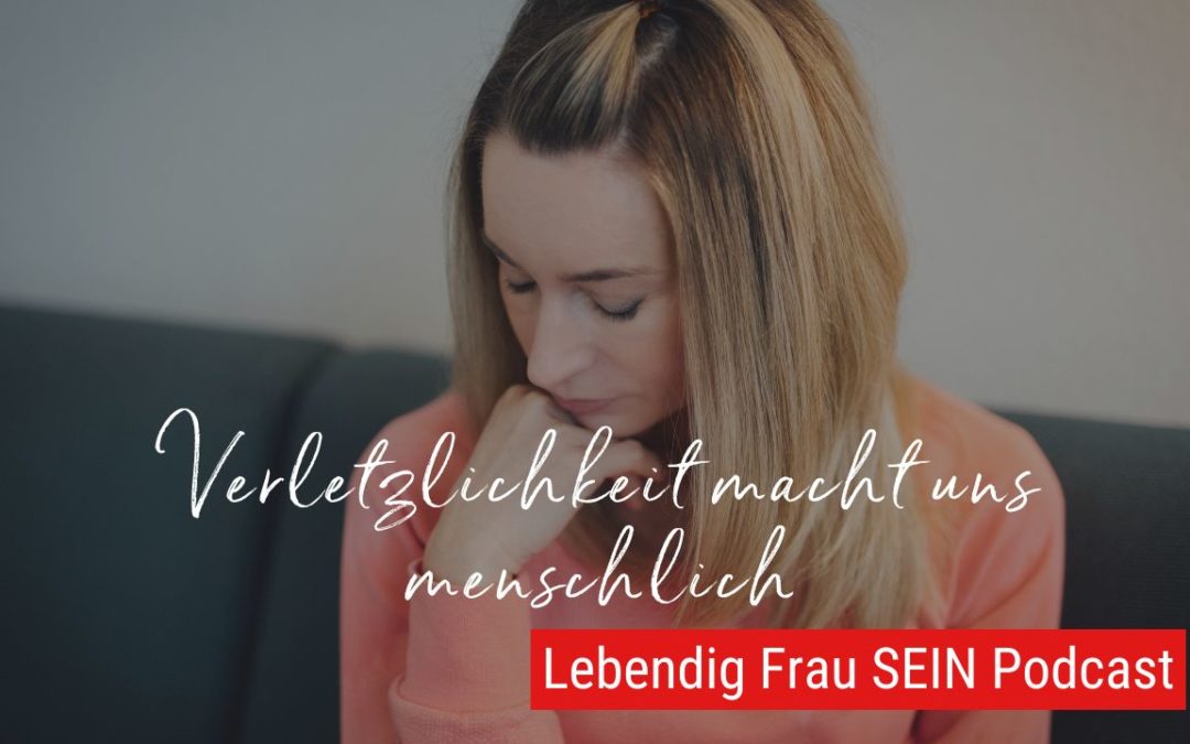 Verletzlichkeit als Stärke erkennen