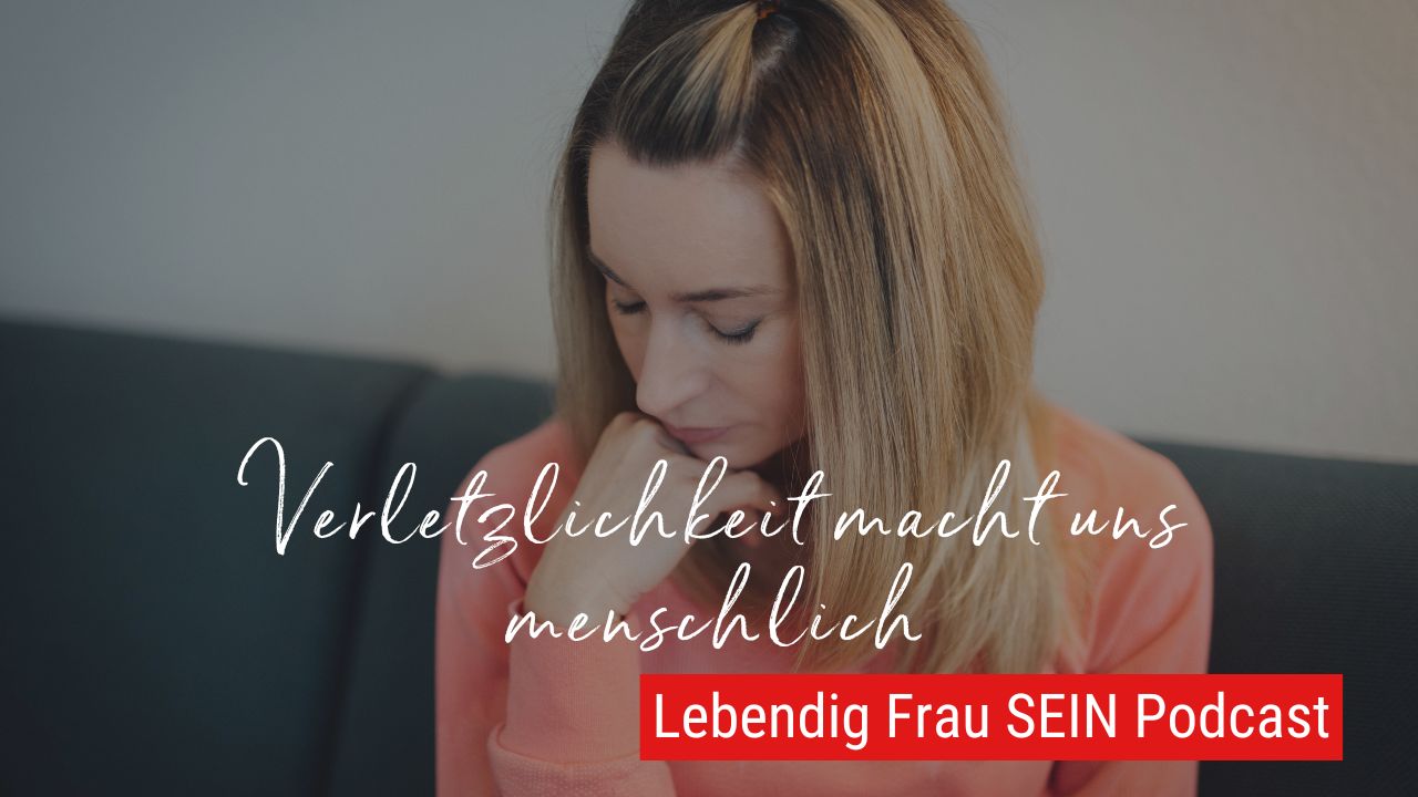 Verletzlichkeit als Stärke erkennen