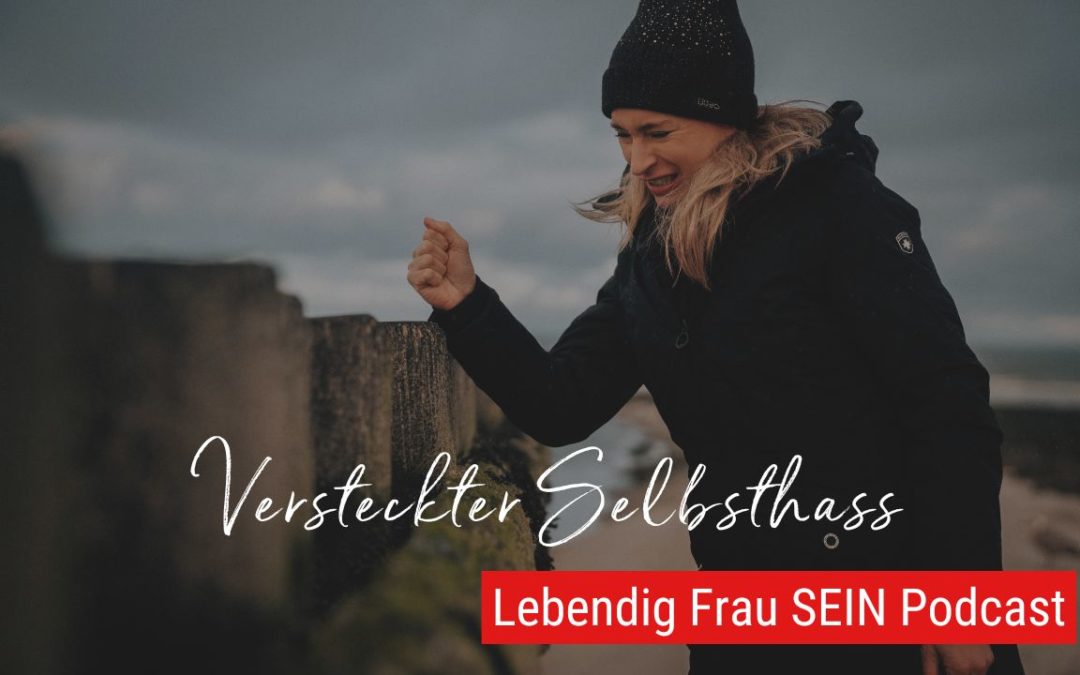 Wie Selbsthass Dich blockiert