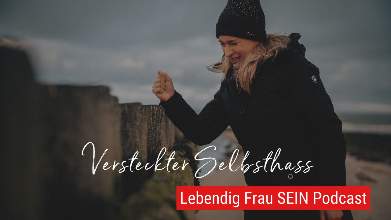 Wie Selbsthass Dich blockiert