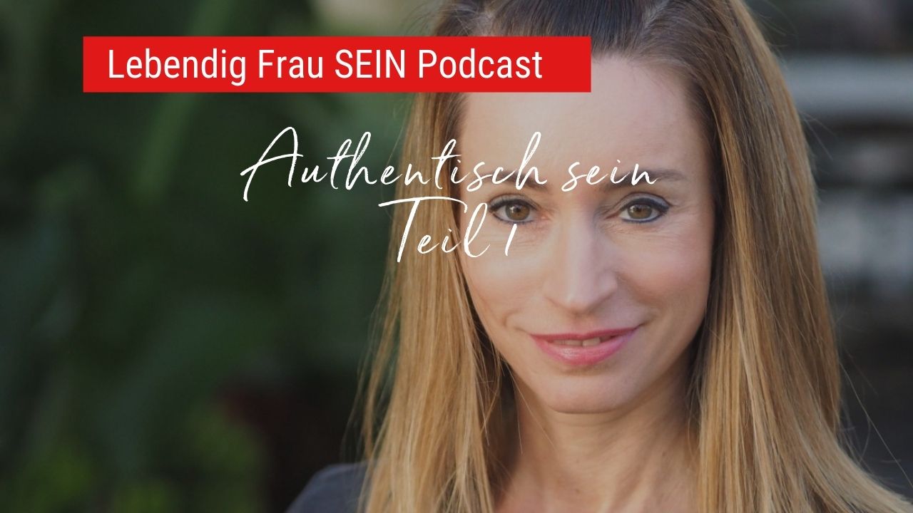 Wie kann frau authentisch sein? - Teil 1