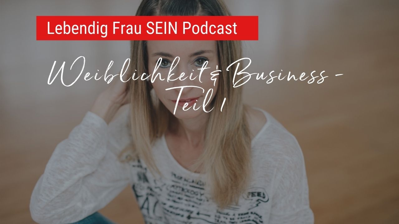 Weiblichkeit im Business leben - Teil 1