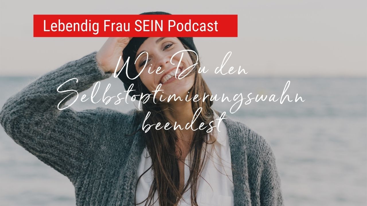 Wie Du den Selbstoptimierungswahn beendest